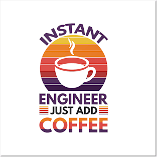 Instant engineer just add Coffee Posters and Art